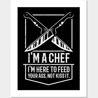 Hilariouse I'm A Chef | I'm Here To Feed Your Ass, Not Kiss It Sarcastic Quote Posters and Art